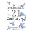 Pentecostals in the 21st Century: Identity, Beliefs, PRAXIS - Paperback