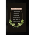 Mental Calmness: Challenges involving anxiety and depression and how to overcome it - Paperback
