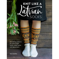 Knit Like a Latvian: Socks: 50 Knitting Patterns for Knee-Length Socks, Ankle Socks and Legwarmers - Paperback