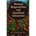 Shrimad Bhagavad Gita and Upanishad Connection - Paperback