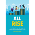 All Rise: Practical Tools for Building High-Performance Legal Teams - Paperback