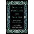 Scottish Folk-Lore and Folk Life - Studies in Race, Culture and Tradition - Paperback
