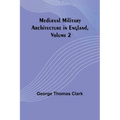 Mediæval Military Architecture in England, Volume 2 - Paperback