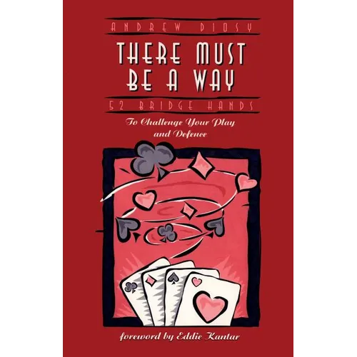 There Must Be a Way: 52 Bridge Hands to Challenge Your Play and Defence - Paperback