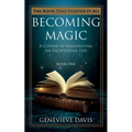 Becoming Magic: A Course in Manifesting an Exceptional Life (Book 1) - Paperback