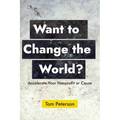 Want to Change the World?: Accelerate Your Nonprofit or Cause - Paperback