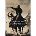 The Notorious Texas Swindler: The Mastermind Behind the Grayson County Five - Hardcover
