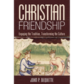 Christian Friendship: Engaging the Tradition, Transforming the Culture - Paperback