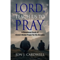 Lord, Teach Us to Pray: a devotional study of Christ's model prayer for His disciples - Paperback