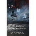 Vu Ja De: Collected Short Stories Volume Three - Paperback