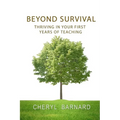 Beyond Survival: Thriving in Your First Years of Teaching - Paperback