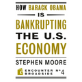 How Barack Obama Is Bankrupting the U.S. Economy - Paperback