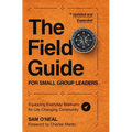 The Field Guide for Small Group Leaders: Equipping Everyday Believers for Life-Changing Community - Paperback