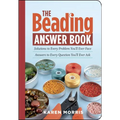The Beading Answer Book: Solutions to Every Problem You'll Ever Face; Answers to Every Question You'll Ever Ask - Paperback