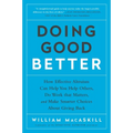 Doing Good Better: How Effective Altruism Can Help You Help Others, Do Work That Matters, and Make Smarter Choices about Giving Back - Paperback