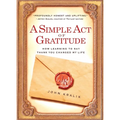 A Simple Act of Gratitude: How Learning to Say Thank You Changed My Life - Paperback