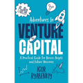 Adventures in Venture Capital: A Practical Guide for Novice Angels and Future Unicorns - Paperback