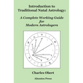 Introduction to Traditional Natal Astrology: A Complete Working Guide for Modern Astrologers - Paperback