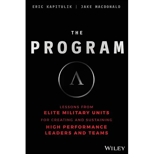 The Program: Lessons from Elite Military Units for Creating and Sustaining High Performance Leaders and Teams - Hardcover
