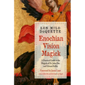 Enochian Vision Magick: A Practical Guide to the Magick of Dr. John Dee and Edward Kelley - Paperback