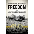 Plantations, Slavery & Freedom on Maryland's Eastern Shore - Paperback