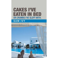 Cakes I'Ve Eaten in Bed or Crumbs I'Ve Slept With. - Hardcover