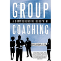 Group Coaching: A Comprehensive Blueprint - Paperback