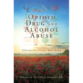Opioid Drug and Alcohol Abuse: Information Parents Must Know - Paperback