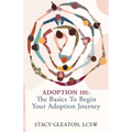 Adoption 101: The Basics to Begin Your Adoption Journey - Paperback