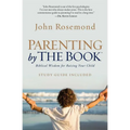 Parenting by the Book: Biblical Wisdom for Raising Your Child - Paperback