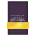 Representing Latina/X Reproductive Decision-Making - Hardcover