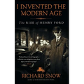I Invented the Modern Age: The Rise of Henry Ford - Paperback