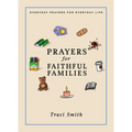 Prayers for Faithful Families: Everyday Prayers for Everyday Life - Hardcover