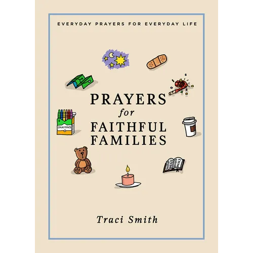 Prayers for Faithful Families: Everyday Prayers for Everyday Life - Hardcover