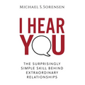 I Hear You: The Surprisingly Simple Skill Behind Extraordinary Relationships - Paperback