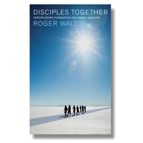 Disciples Together: Discipleship, Formation and Small Groups - Paperback