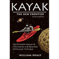 Kayak: The New Frontier: The Animated Manual of Intermediate and Advanced Whitewater Technique - Paperback
