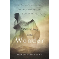 Wrestling with Wonder: A Transformational Journey Through the Life of Mary - Paperback