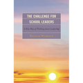 The Challenge for School Leaders: A New Way of Thinking about Leadership - Paperback
