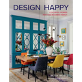 Design Happy: Colorful Homes for the Modern Family - Hardcover