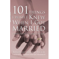 101 Things I Wish I Knew When I Got Married: Simple Lessons to Make Love Last - Paperback