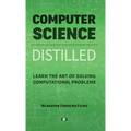 Computer Science Distilled: Learn the Art of Solving Computational Problems - Hardcover