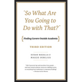 "So What Are You Going to Do with That?": Finding Careers Outside Academia, Third Edition - Paperback