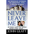 Never Leave Me: A True Story of Marriage, Deception, and Brutal Murder - Paperback