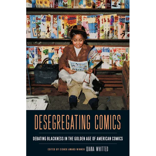 Desegregating Comics: Debating Blackness in the Golden Age of American Comics - Paperback