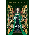 Morgan Is My Name: Book One in the Morgan Le Fay Trilogy - Paperback