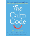 The Calm Code: Transform Your Mind, Change Your Life - Hardcover