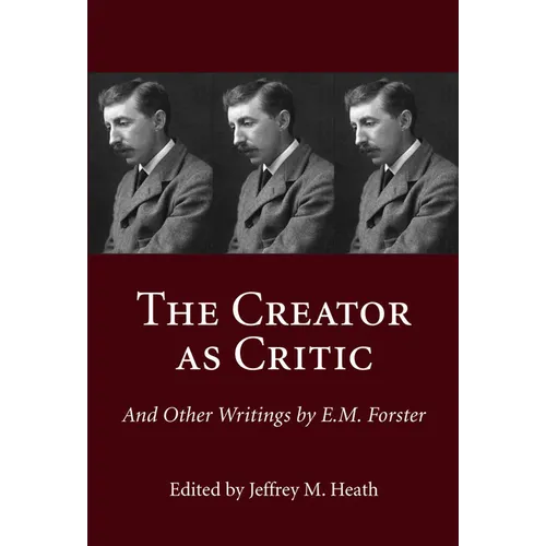 The Creator as Critic and Other Writings by E.M. Forster - Hardcover