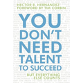 You Don't Need Talent to Succeed: But Everything Else Counts - Hardcover