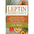 Leptin: Leptin Efficient Recipes: Quick and Easy Leptin Efficient Recipes for Vibrant Health and Weight Loss - Paperback
